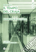 Il tempo del Craja. Biografia di un caffè