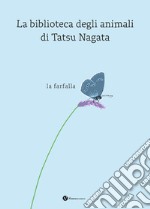 La farfalla. La biblioteca degli animali di Tatsu Nagata. Ediz. a colori libro