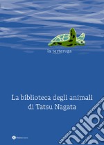 La tartaruga. La biblioteca degli animali di Tatsu Nagata. Ediz. illustrata libro