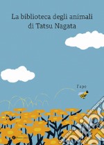 L'ape. La biblioteca degli animali di Tatsu Nagata. Ediz. a colori libro