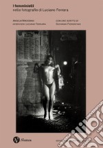 I femminielli. Nelle fotografie di Luciano Ferrara. Nuova ediz. libro