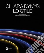 Chiara Dynys. Lo stile. Ediz. italiana e inglese libro