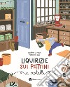 Liquirizie sui pattini a rotelle. Ediz. illustrata libro di De Pasca Valentina