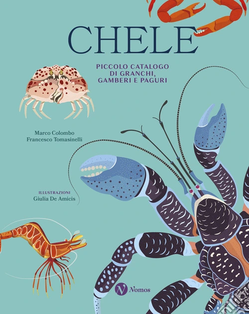 Chele. Piccolo catalogo di granchi, gamberi e paguri. Ediz. a colori