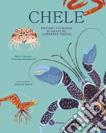 Chele. Piccolo catalogo di granchi, gamberi e paguri. Ediz. a colori libro