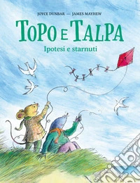 Topo e talpa. Ipotesi e starnuti. Ediz. illustrata libro