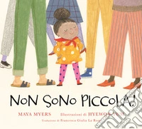 Non sono piccola! Ediz. illustrata libro