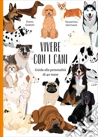 Vivere con i cani. Guida alla personalità di 40 razze. Nuova ediz. libro
