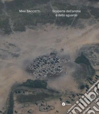 Max Baccetti. Scoperte dell'anima e dello sguardo. Ediz. italiana e inglese libro