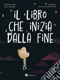 Il libro che inizia dalla fine. Ediz. a colori libro