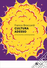 Cultura adesso. Un'economia contemporanea libro