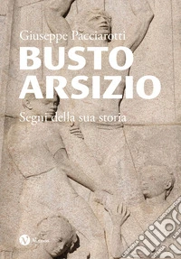 Busto Arsizio. Segni della sua storia libro