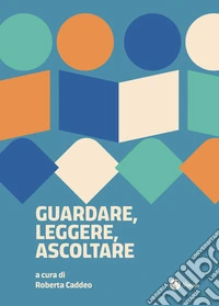 Guardare, leggere, ascoltare. Scritture possibili