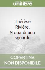 Thérèse Rivière. Storia di uno sguardo libro