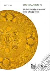 Con Garibaldi. Oggetti e storie dei volontari della Città dei Mille libro
