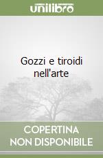 Gozzi e tiroidi nell'arte libro