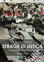 La strage di Ustica. Ottantaduesima vittima: la giustizia libro