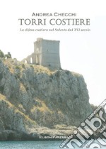 Torri costiere. La difesa costiera nel Salento dal XVI secolo libro