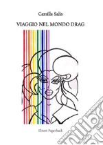 Viaggio nel mondo Drag. Nuova ediz. libro