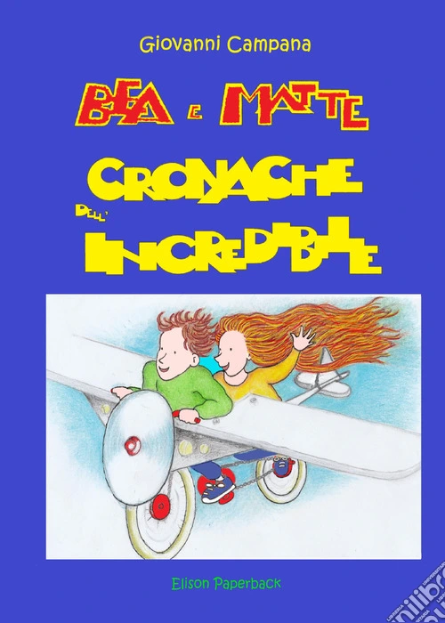 Bea e Matte. Cronache dell'incredibile
