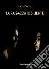 La ragazza resiliente libro