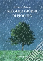 Sceglie i giorni di pioggia libro