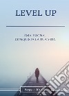 Level up. Ama, sogna, conquista la tua vita libro