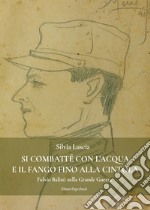 Si combatté con l'acqua e il fango fino alla cintola. Fulvio Balisti nella Grande Guerra libro