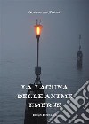 La laguna delle anime emerse. Nuova ediz. libro di Felten Andrea von