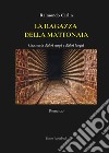 La ragazza della mattonaia. Una storia d'altri tempi e d'altri luoghi libro