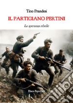 Il partigiano Pertini. La speranza ribelle libro