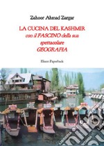 La cucina del Kashmir. Con il fascino della sua spettacolare geografia