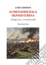 Altre pagine sulla grande guerra. 28 luglio 1914-11 novembre 2018. Nuova ediz. libro