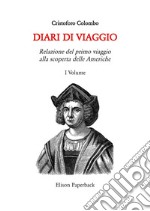 I diari di viaggio. Nuova ediz.. Vol. 1: Relazione del primo viaggio alla scoperta delle Americhe libro