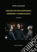 Percezioni extrasensoriali, spiritismo e spiritualismo libro