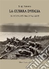 La guerra d'Italia. Sui monti, nel cielo e nel mare libro di Barzini Luigi