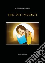 Delicati racconti libro