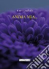 Anima mia... libro di Cavicchioli Ines