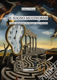 Il sogno multiforme: tra filosofia, arte e inconscio libro