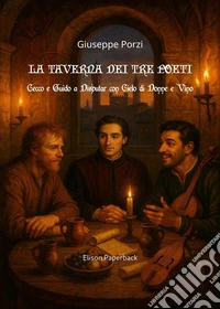 La taverna dei tre poeti. Cecco e Guido a disputar con Cielo di Donne e Vino libro