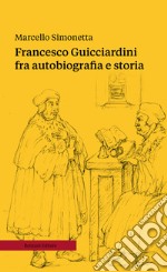 Francesco Guicciardini fra autobiografia e storia. Ediz. ampliata libro