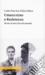 Umanesimo e resistenza. Storie di altri piccoli maestri libro