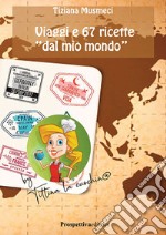 Viaggi e 67 ricette «dal mio mondo»