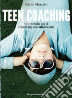 Teen coaching. Un metodo per il coaching con adolescenti