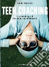 Teen coaching. Un metodo per il coaching con adolescenti libro