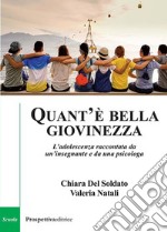 Quant'è bella giovinezza. L'adolescenza raccontata da un'insegnante e da una psicologa libro