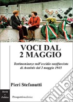 Voci dal 2 maggio. Testimonianze sull'eccidio nazifascista di Avasinis del 2 maggio 1945 libro