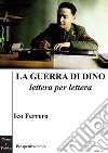 Le guerra di Dino lettera per lettera libro