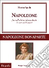 Napoleone fino all'ultimo discendente (in meno di 80 pagine) libro di Spada Marisa