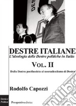 Destre italiane. L'ideologia delle Destre politiche in Italia. Vol. 2: Dalla Destra postfascista al neoradicalismo di Destra libro